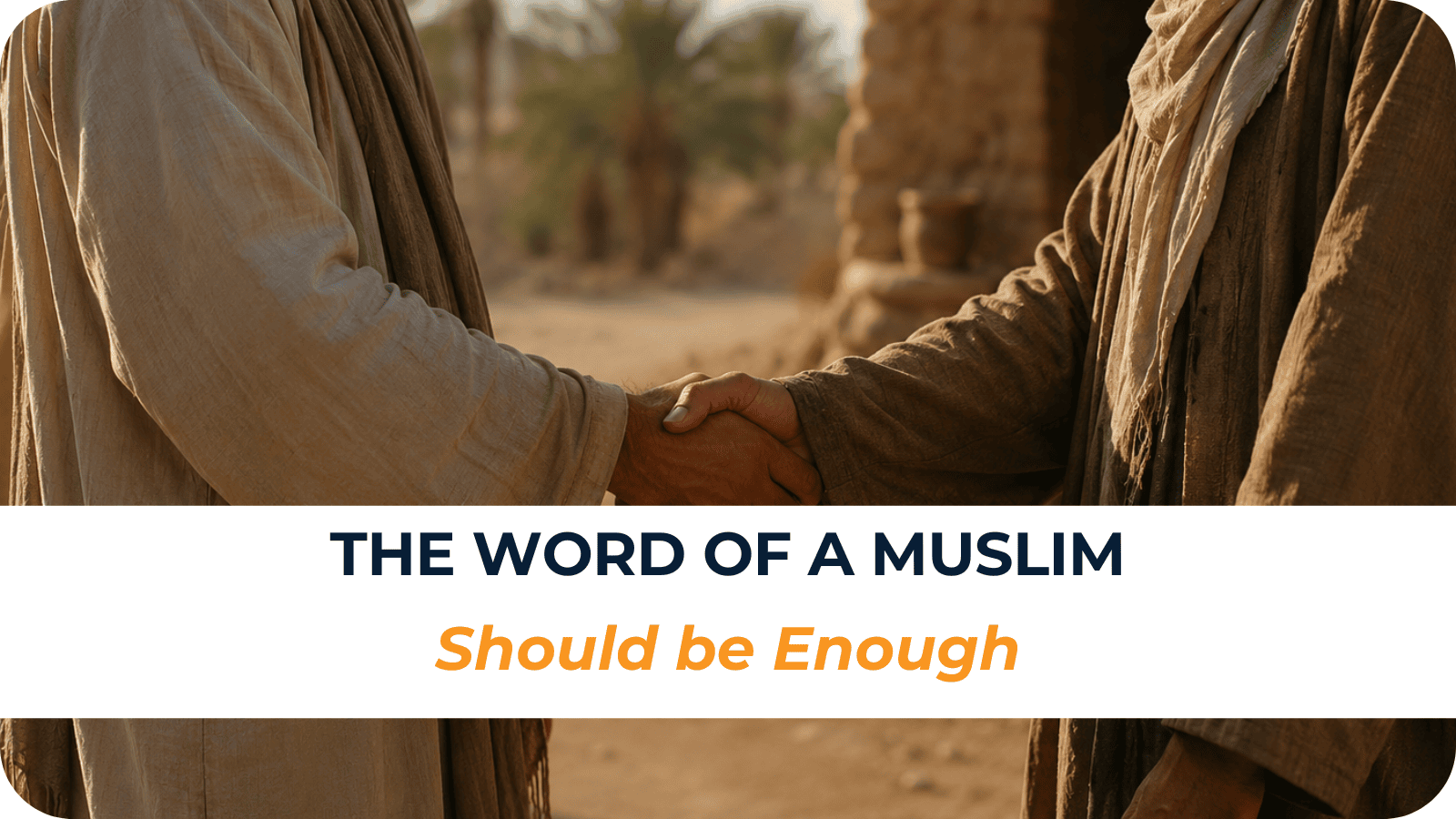 The Word of a Muslim Should be Enough